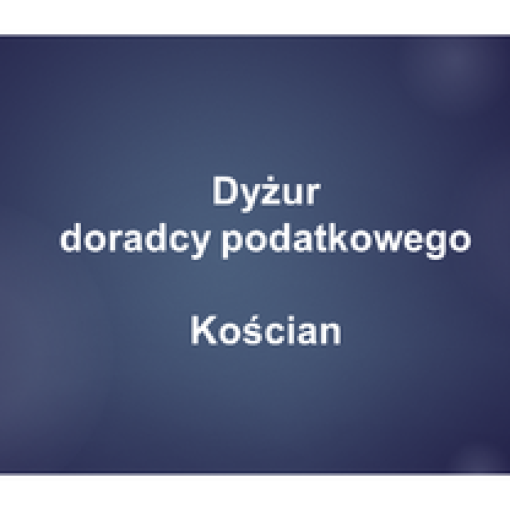 Dyżur doradcy podatkowego organizowany z Ośrodkiem Wspierania Przedsiębiorczości w Kościanie - 29.06.2020 r.