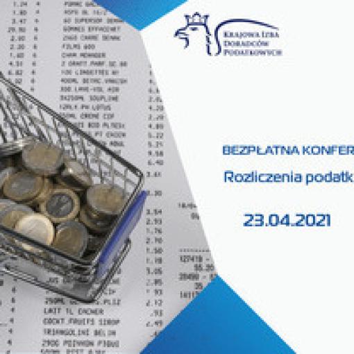 Konferencja "Rozliczenia podatkowe za 2020 rok" - 23.04.2021 r.