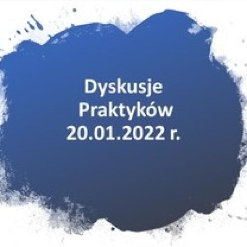 Cykl spotkań online "Dyskusje praktyków" - 20.01.2022 r.