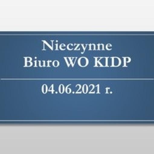 Nieczynne Biuro WO KIDP - 04.06.2021 r.