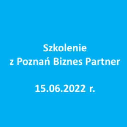 Szkolenie "Zmiany w Polskim Ładzie" z Poznań Biznes Partner - 15.06.2022 r. 