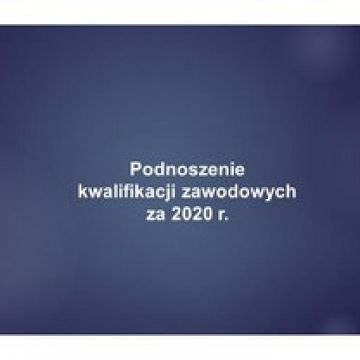 Podnoszenie kwalifikacji zawodowych za 2020 r.