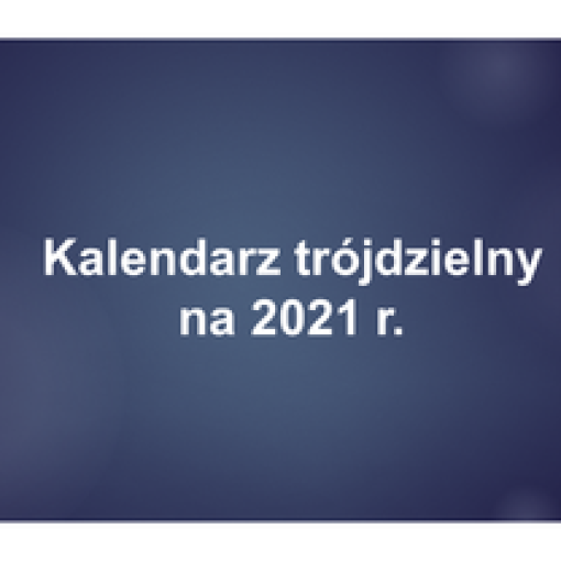 Zapisy na kalendarze trójdzielne na 2021 r. - do 31.08.2020 r.