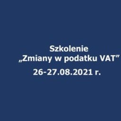 Szkolenie "Zmiany w podatku VAT" 26-27.08.2021 r. w Hotelu Delicjusz