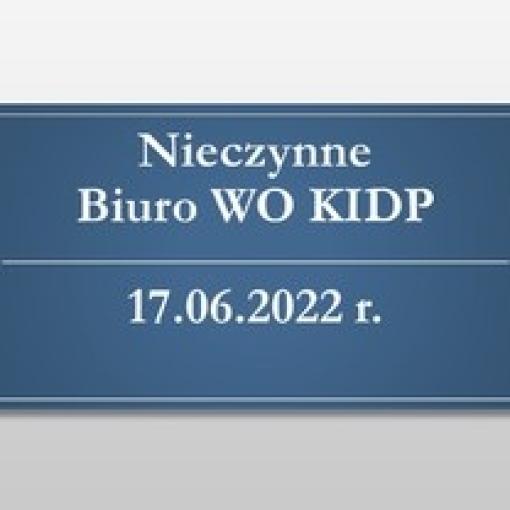 Nieczynne Biuro WO KIDP - 17.06.2022 r.