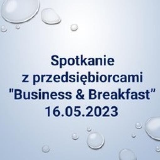 Spotkanie z Przedsiębiorcami "Business & Breakfast", Powiat Ostrowski - 16.05.2023 r. 