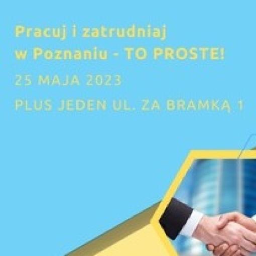 Konferencja "Pracuj i zatrudniaj w Poznaniu - to proste!" z Urzędem Miasta Poznania - 25.05.2023 r.
